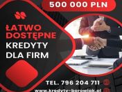 ŁATWO DOSTĘPNE KREDYT DLA FIRM 500 000 PLN! ZADZWOŃ I ZAPYTAJ!